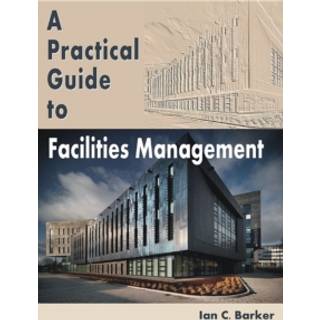A Practical Guide to Facilities Management