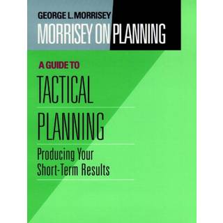 Morrisey on Planning, A Guide to Tactical Planning