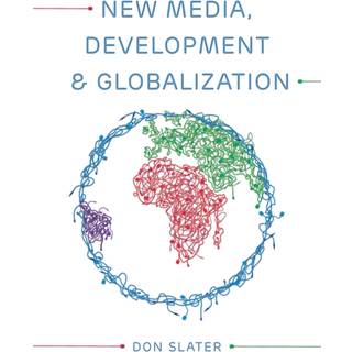 New Media, Development and Globalization: Making Connections in the Global South