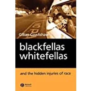 Blackfellas, Whitefellas, and the Hidden Injuries of Race