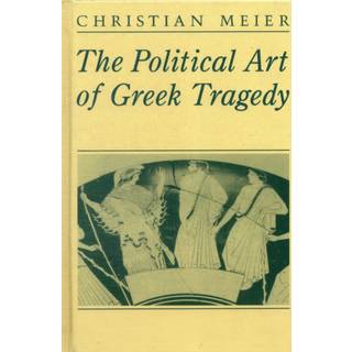 The Political Art of Greek Tragedy