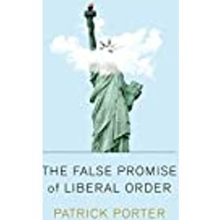 The False Promise of Liberal Order