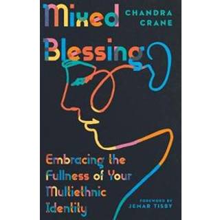 Mixed Blessing – Embracing the Fullness of Your Multiethnic Identity
