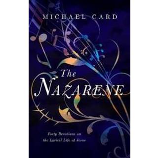 The Nazarene – Forty Devotions on the Lyrical Life of Jesus