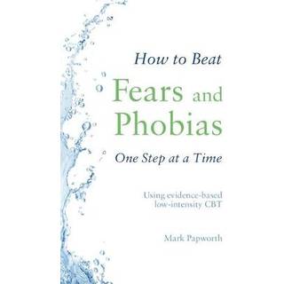 How to Beat Fears and Phobias