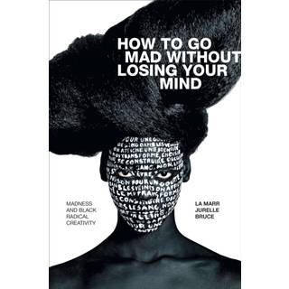 How to Go Mad Without Losing Your Mind