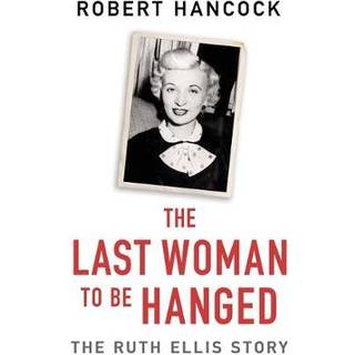 The Last Woman to be Hanged