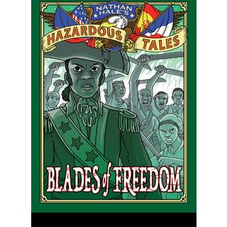Blades of Freedom (Nathan Hale’s Hazardous Tales #10)