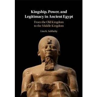 Kingship, Power, and Legitimacy in Ancient Egypt