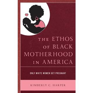 The Ethos of Black Motherhood in America