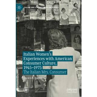Italian Women's Experiences with American Consumer Culture, 1945–1975