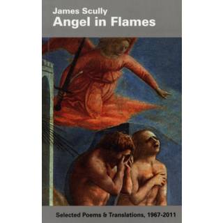 Angel in Flames: Selected Poems & Translations 1967-2011