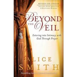 Beyond the Veil – Entering into Intimacy with God Through Prayer