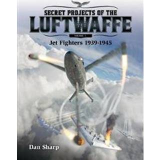 Secret Projects of the Luftwaffe - Vol 1 - Jet Fighters 1939 -1945