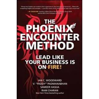 The Phoenix Encounter Method: Lead Like Your Business Is on Fire!