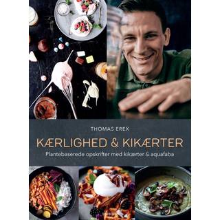 Thomas Erex - Kærlighed & kikærter - Plantebaserede opskrifter med kikærter & aquafaba