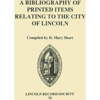 A Bibliography of Printed Items Relating to the City of Lincoln