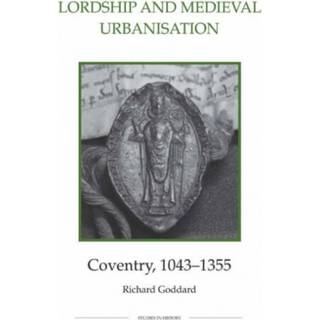 Lordship and Medieval Urbanisation: Coventry, 1043-1355