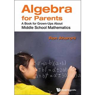 Algebra For Parents: A Book For Grown-ups About Middle School Mathematics