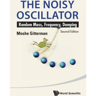Noisy Oscillator, The: Random Mass, Frequency, Damping (2nd Edition)