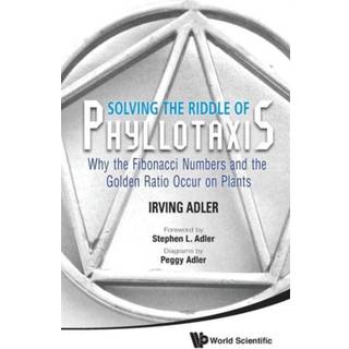 Solving The Riddle Of Phyllotaxis: Why The Fibonacci Numbers And The Golden Ratio Occur On Plants
