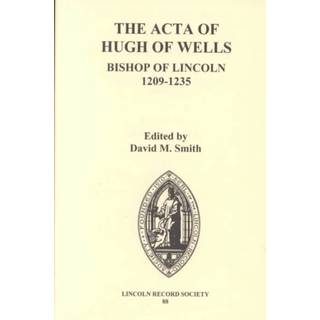 The Acta of Hugh of Wells, Bishop of Lincoln 1209-1235