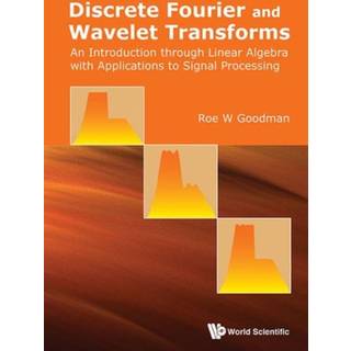 Discrete Fourier And Wavelet Transforms: An Introduction Through Linear Algebra With Applications To Signal Processing