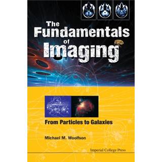 Fundamentals Of Imaging, The: From Particles To Galaxies