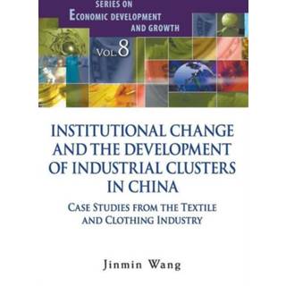 Institutional Change And The Development Of Industrial Clusters In China: Case Studies From The Textile And Clothing Industry