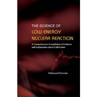 Science Of Low Energy Nuclear Reaction, The: A Comprehensive Compilation Of Evidence And Explanations About Cold Fusion
