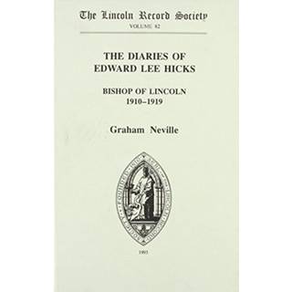 The Diaries of Edward Lee Hicks Bishop of Lincoln 1910-1919