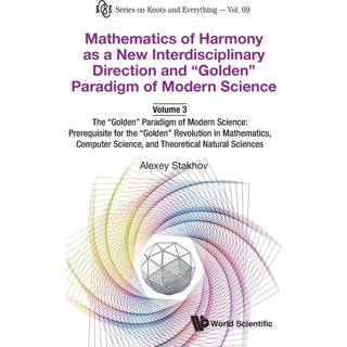 Mathematics Of Harmony As A New Interdisciplinary Direction And "Golden" Paradigm Of Modern Science-volume 3:the "Golden" Paradigm Of Modern Science: Prerequisite For The "Golden" Revolution In Mathematics,computer Science,and Theoretical Natural Sciences
