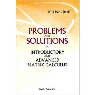 Problems And Solutions In Introductory And Advanced Matrix Calculus