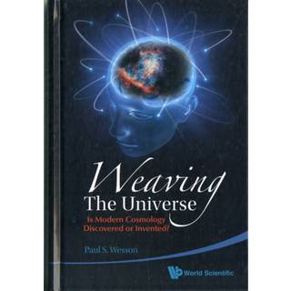 Weaving The Universe: Is Modern Cosmology Discovered Or Invented?