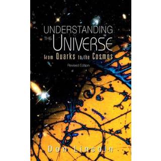 Understanding The Universe: From Quarks To Cosmos (Revised Edition)