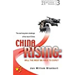 China Rising: Will The West Be Able To Cope? The Real Long-term Challenge Of The Rise Of China -- And Asia In General