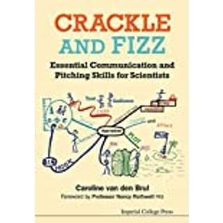 Crackle And Fizz: Essential Communication And Pitching Skills For Scientists