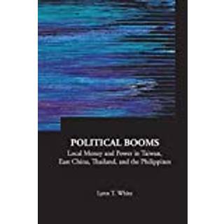 Political Booms: Local Money And Power In Taiwan, East China, Thailand, And The Philippines