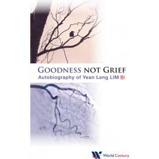 Goodness Not Grief: Autobiography Of Yean Leng Lim