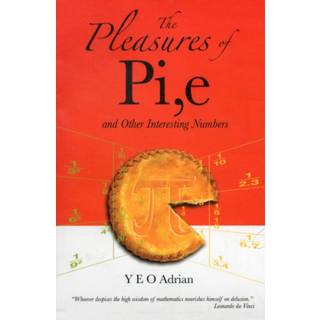 Pleasures Of Pi, E And Other Interesting Numbers, The