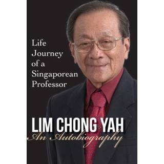 Lim Chong Yah: An Autobiography - Life Journey Of A Singaporean Professor