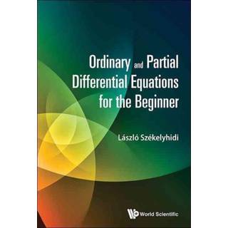 Ordinary And Partial Differential Equations For The Beginner