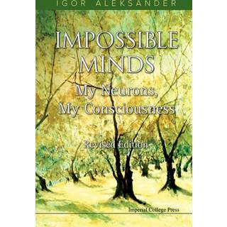 Impossible Minds: My Neurons, My Consciousness (Revised Edition)