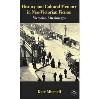 History and Cultural Memory in Neo-Victorian Fiction