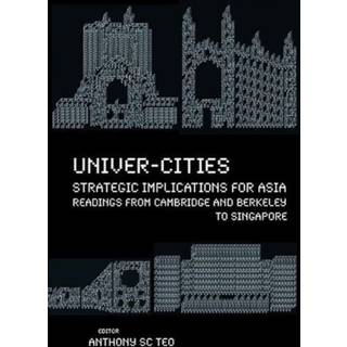 Univer-cities: Strategic Implications For Asia - Readings From Cambridge And Berkeley To Singapore
