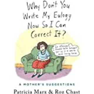 Why Don't You Write My Eulogy Now So I Can Correct It?