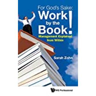 For God's Sake: Work By The Book!: Management Explained From Within