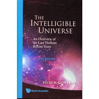 Intelligible Universe, The: An Overview Of The Last Thirteen Billion Years (2nd Edition)