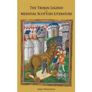 The Trojan Legend in Medieval Scottish Literature