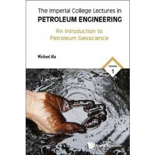 Imperial College Lectures In Petroleum Engineering, The - Volume 1: An Introduction To Petroleum Geoscience